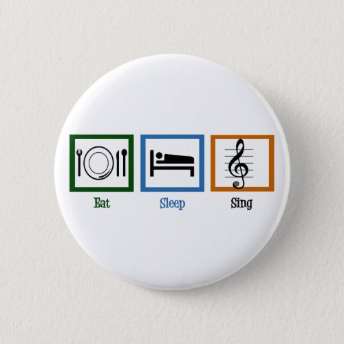 Eat Sleep Sing Pinback Button