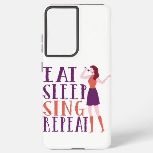 Eat Sleep Sing Repeat Funny Gift for Singers Samsung Galaxy S21 Ultra Case