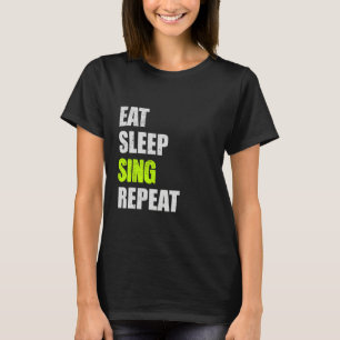 Eat Sleep Sing Repeat Funny Quote Puns Minimalist  T-Shirt