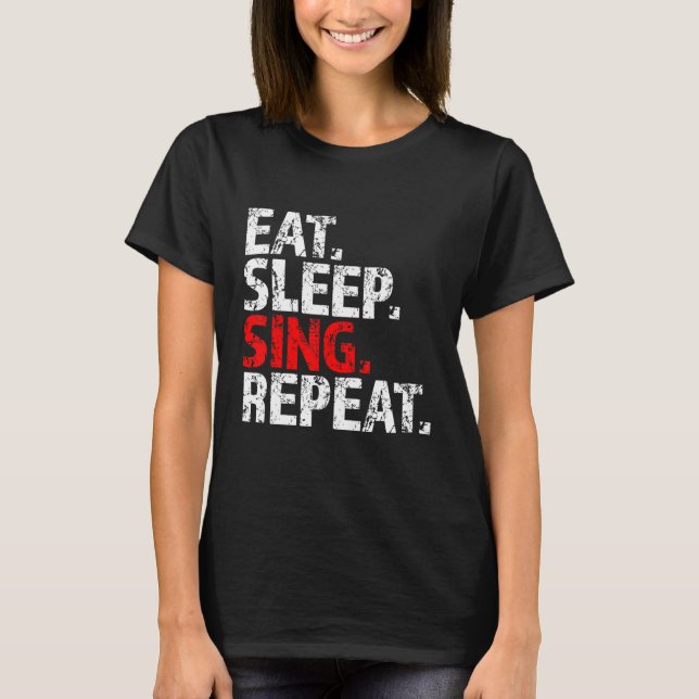 Eat Sleep Sing Repeat Lead Vocalist Vox Frontman F T-Shirt (Front)