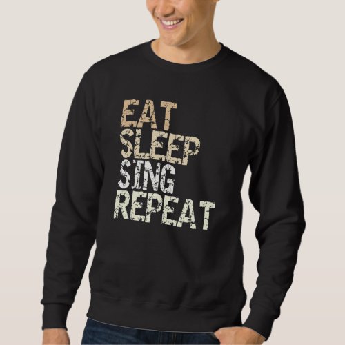 Eat Sleep Sing Repeat outfit choir singers hobby s Sweatshirt