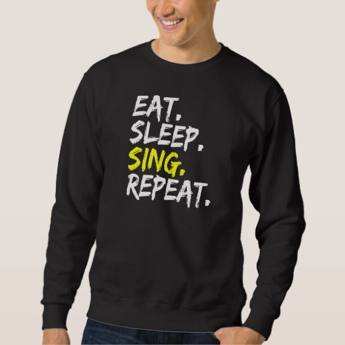 Eat Sleep Sing Repeat Outfit Choir Singers Hobby S Sweatshirt
