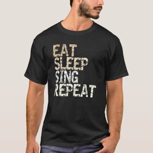 Eat Sleep Sing Repeat outfit choir singers hobby s T_Shirt