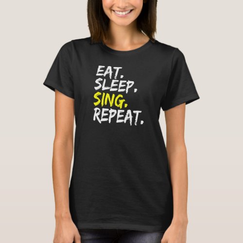 Eat Sleep Sing Repeat Outfit Choir Singers Hobby S T_Shirt