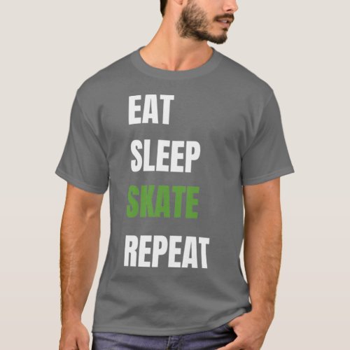 Eat Sleep Skate Repeat Skating Skater Funny Gift 1 T_Shirt