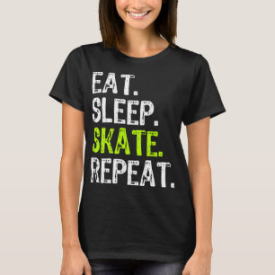 Eat Sleep Skate Repeat Skating Skater Ice Roller F T-Shirt
