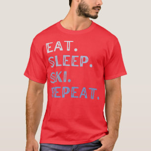 Eat Sleep Ski Repeat Winter Sports Snow Skiing Tee