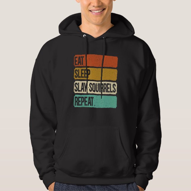 Eat Sleep Slay Squirrels Repeat Animal Hunting Hun Hoodie (Front)