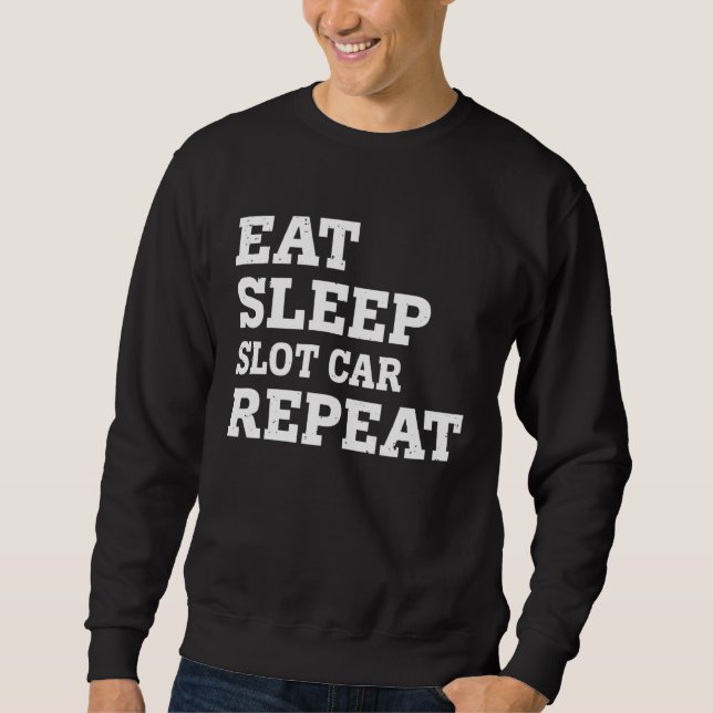 EAT SLEEP SLOT CAR REPEAT  SARCASTIC SWEATSHIRT (Front)
