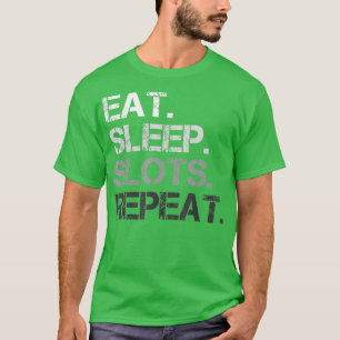 Eat Sleep Slots Repeat  Funny Slot Machine Gamblin T-Shirt