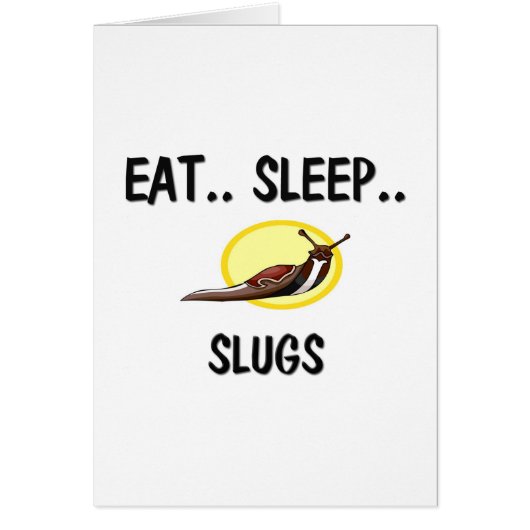 Eat Sleep SLUGS Cards (Front)