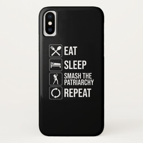 Eat Sleep Smash The Patriarchy Repeat iPhone X Case