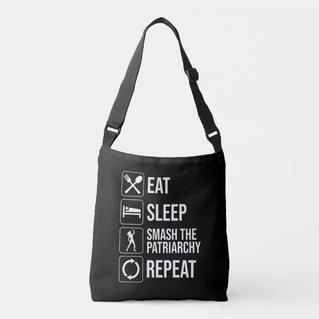 Eat. Sleep. Smash The Patriarchy. Repeat Crossbody Bag (Front)