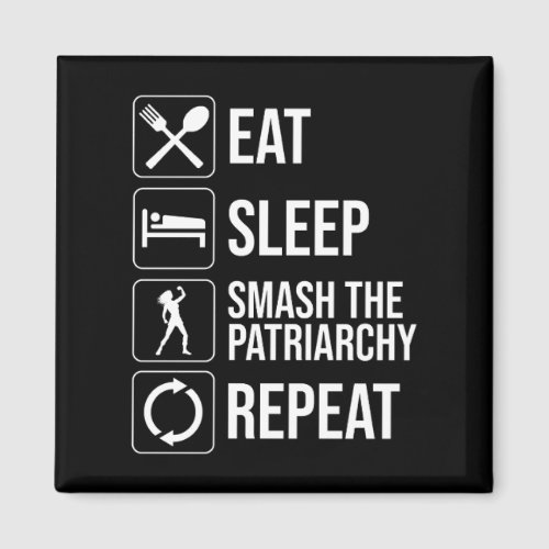 Eat Sleep Smash The Patriarchy Repeat Magnet