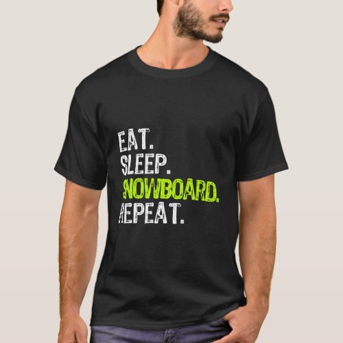 Eat Sleep Snowboard Repeat Snowboarder Snowboardin T_Shirt