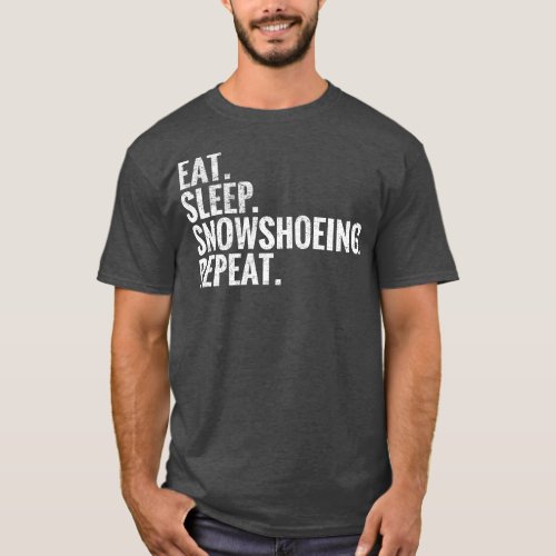 Eat Sleep Snowshoeing Repeat T_Shirt