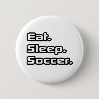 Eat. Sleep. Soccer. Pinback Button