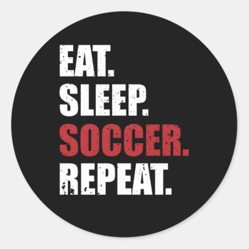 Eat Sleep Soccer Repeat Classic Round Sticker