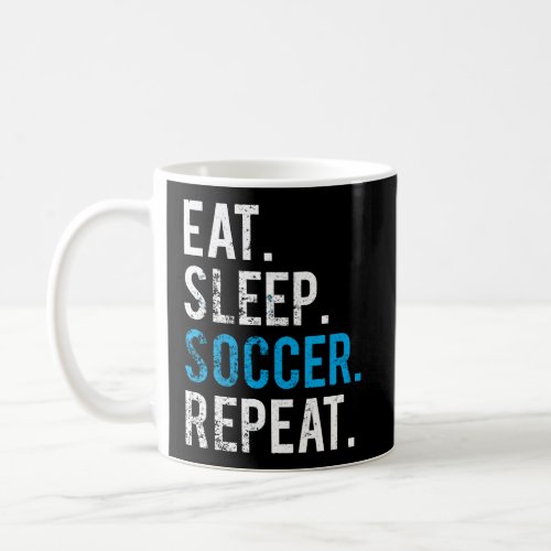Eat Sleep Soccer Repeat Hoodie Soccer Player Coach Coffee Mug