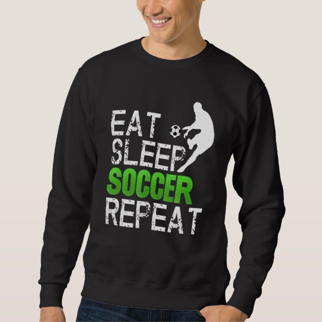 Eat Sleep Soccer Repeat  Idea Sweatshirt (Front)