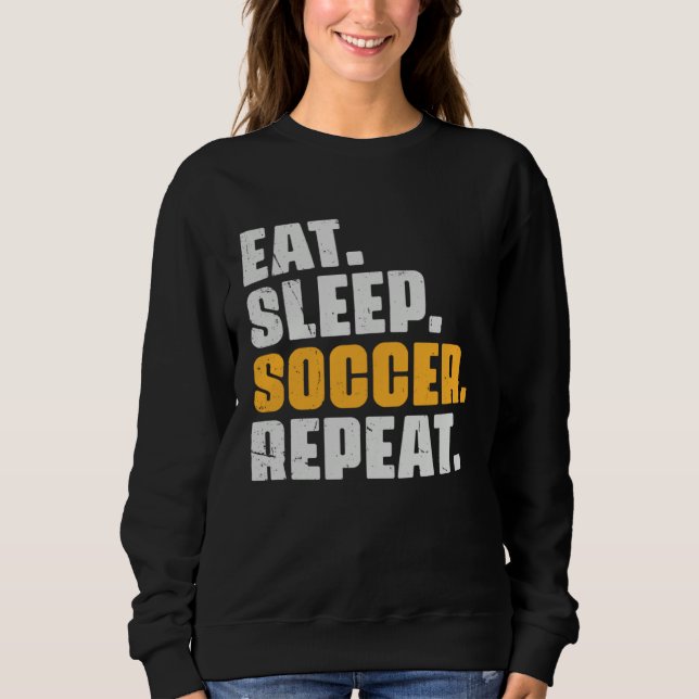 Eat Sleep Soccer Repeat   Soccer Player Retro Vint Sweatshirt (Front)