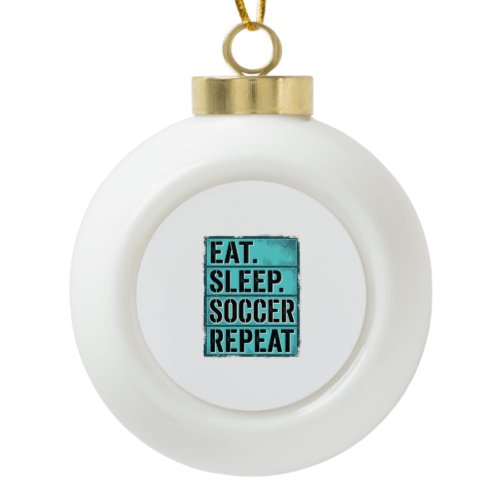 Eat Sleep Soccer Repeat Vintage Typography Shirt ( Ceramic Ball Christmas Ornament