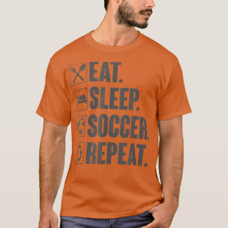 Eat Sleep Soccer RepeatFunny Soccer Player Gift T-Shirt