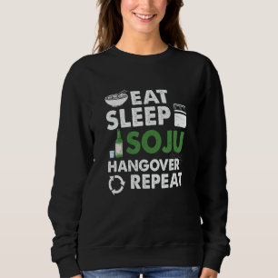 Eat Sleep Soju Hangover Repeat Korean Liquor Drink Sweatshirt