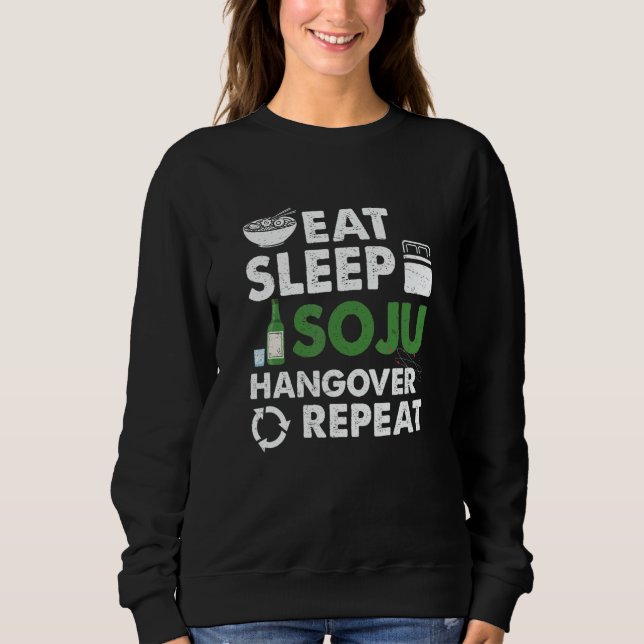 Eat Sleep Soju Hangover Repeat Korean Liquor Drink Sweatshirt (Front)