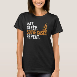 Eat Sleep Solve Cases Repeat Science Forensic Scie T-Shirt