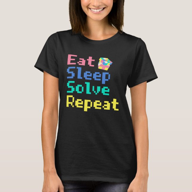 Eat Sleep Solve Repeat  Solve Cube Puzzle Fun  4 T-Shirt (Front)