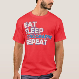 Eat Sleep Sonography Sonographer Ultrasound Echogr T-Shirt