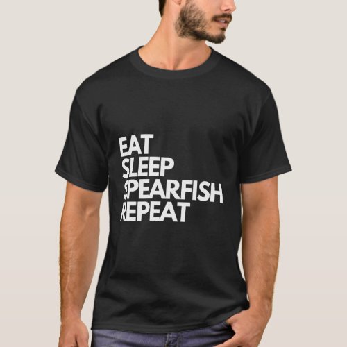Eat Sleep Spearfish Repeat Spearfish T_Shirt