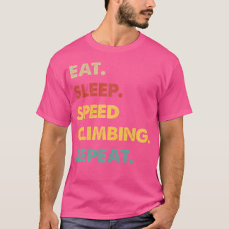 Eat Sleep Speed-Climbing Repeat Funny Speed-Climbi T-Shirt