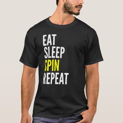 Eat Sleep Spin Repeat  Sports Spin Lover T_Shirt