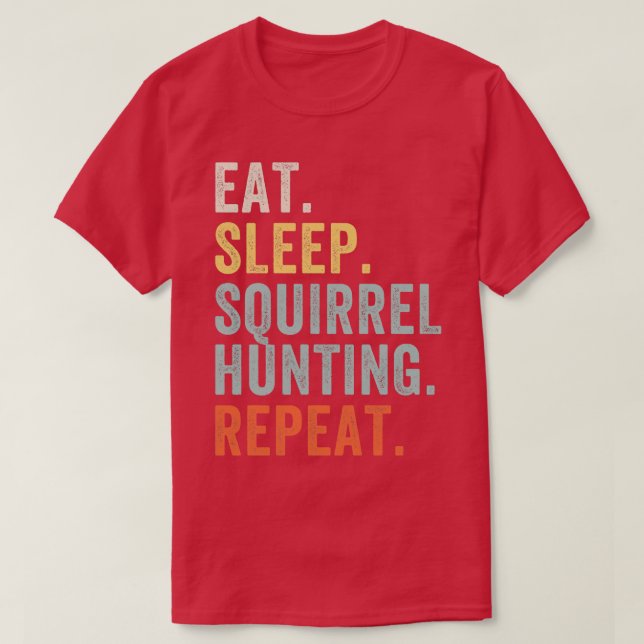Eat Sleep Squirrel Hunting Funny Squirrel Hunter T-Shirt (Design Front)