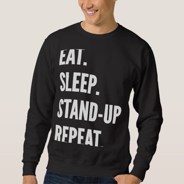 Eat Sleep Stand up Comedy Repeat Favorite Hobby Sweatshirt (Front)