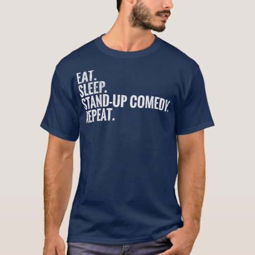 Eat Sleep Stand up comedy Repeat T_Shirt