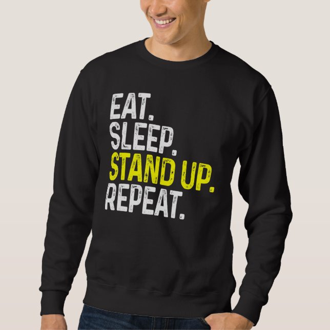 Eat Sleep Stand Up Repeat Funny Stand Up Comedy Sweatshirt (Front)