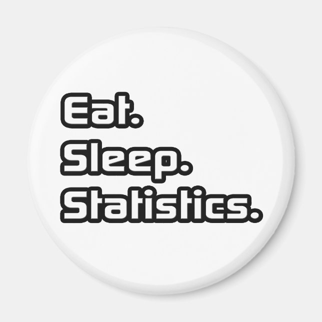 Eat. Sleep. Statistics. Magnet (Front)