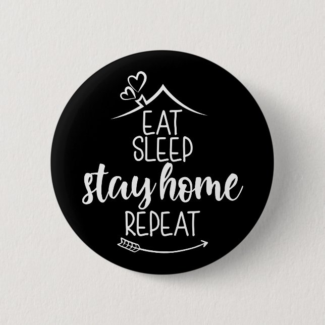 Eat Sleep Stay Home Repeat Button (Front)