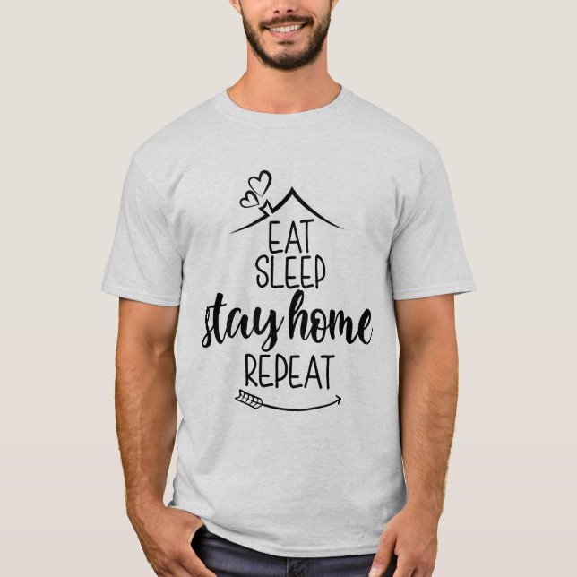 Eat Sleep Stay Home Repeat T-Shirt (Front)
