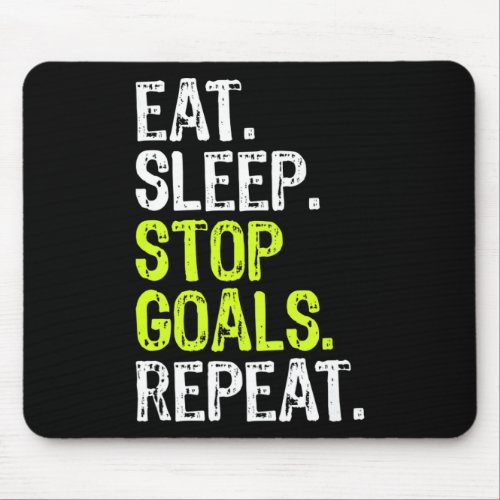 Eat Sleep Stop Goals Repeat Goalie  Mouse Pad