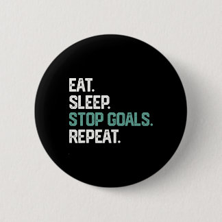 Eat Sleep Stop Goals Repeat Goalie Soccer Hockey K Button