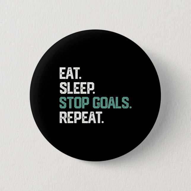 Eat Sleep Stop Goals Repeat Goalie Soccer Hockey K Button (Front)