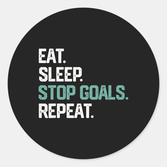 Eat Sleep Stop Goals Repeat Goalie Soccer Hockey K Classic Round Sticker (Front)
