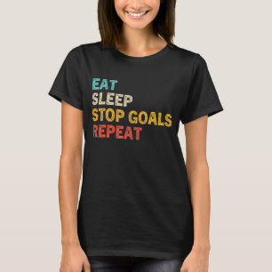 Eat Sleep Stop Goals Repeat, Goalie Soccer Hockey T-Shirt
