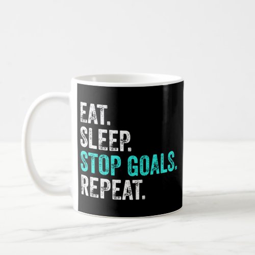 Eat Sleep Stop Goals Repeat _ Goalkeeper Gift    Coffee Mug