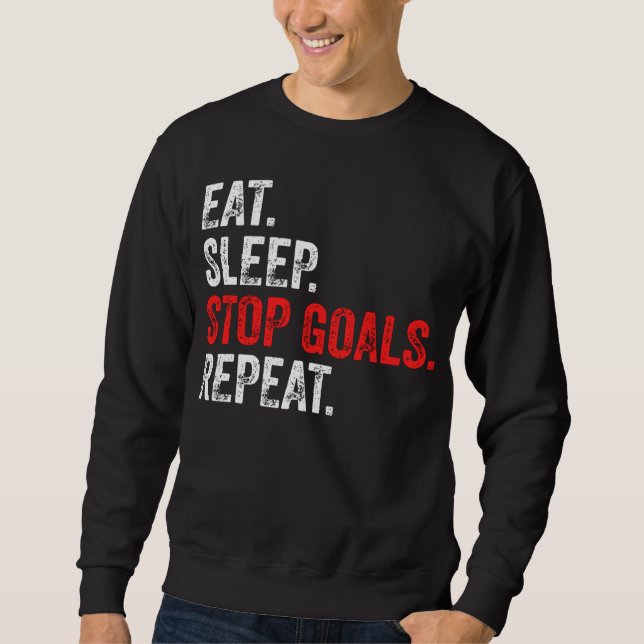 Eat Sleep Stop Goals Repeat - Goalkeeper   Sweatshirt (Front)