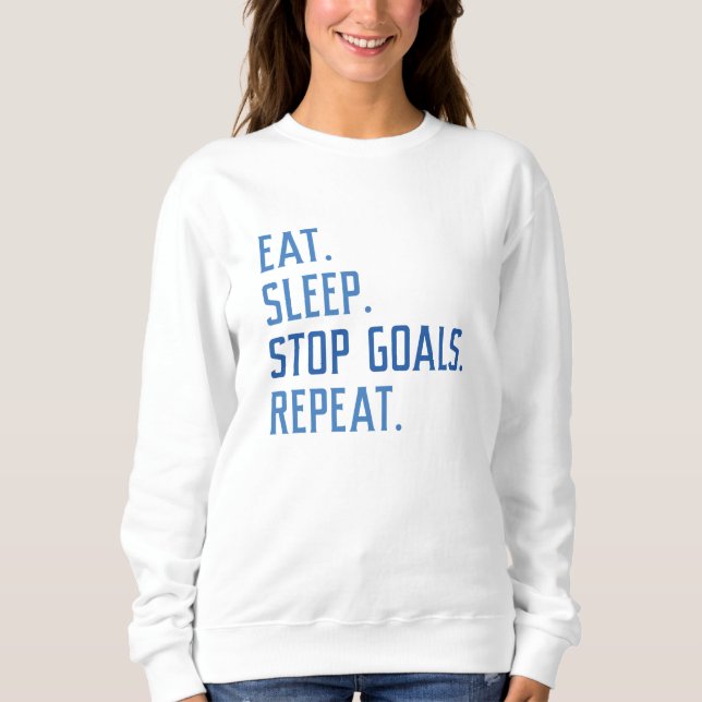 Eat Sleep Stop Goals Repeat Sweatshirt (Front)